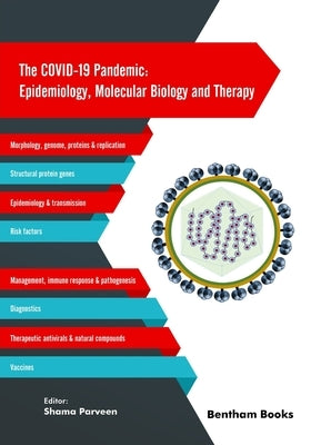 The COVID-19 Pandemic: Epidemiology, Molecular Biology and Therapy by Parveen, Shama
