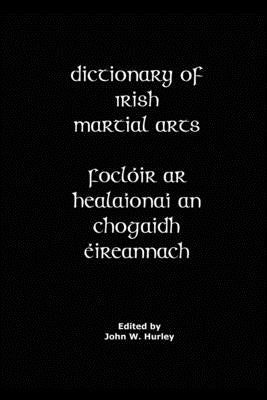 Dictionary Of Irish Martial Arts by Hurley, John W.