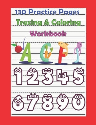 130 Practice Pages Tracing & Coloring Workbook: Alphabet & Number Writing Practice Book for Kids/Toddler with all the fun of Coloring, 130 pages, 8.5x by Kris214