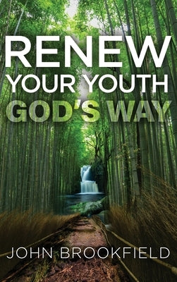 Renew Your Youth God's Way by Brookfield, John