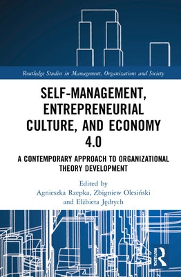 Self-Management, Entrepreneurial Culture, and Economy 4.0: A Contemporary Approach to Organizational Theory Development by Rzepka, Agnieszka