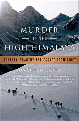 Murder in the High Himalaya: Loyalty, Tragedy, and Escape from Tibet by Green, Jonathan