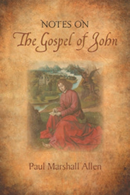 Notes on the Gospel of John by Allen, Paul Marshall