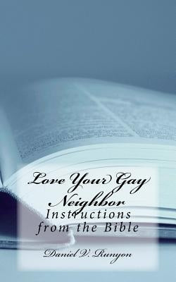 Love Your Gay Neighbor: Instructions from the Bible by Runyon Ph. D., Daniel V.