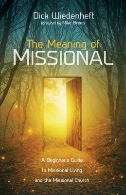 The Meaning of Missional by Wiedenheft, Dick