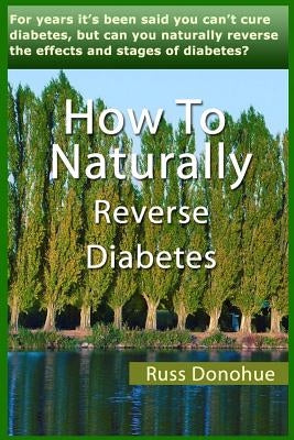 How To Naturally Reverse Diabetes by Donohue, Russ