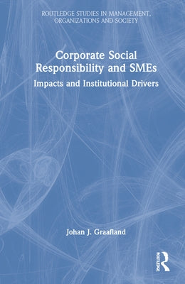 Corporate Social Responsibility and SMEs: Impacts and Institutional Drivers by Graafland, Johan J.