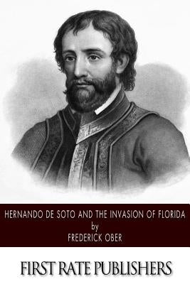 Hernando de Soto and the Invasion of Florida by Ober, Frederick