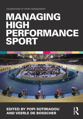 Managing High Performance Sport by Sotiriadou, Popi