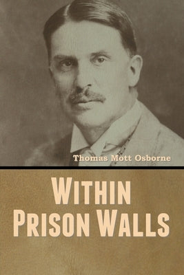 Within Prison Walls by Osborne, Thomas Mott