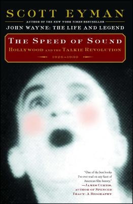 The Speed of Sound: Hollywood and the Talkie Revolution 1926-1930 by Eyman, Scott