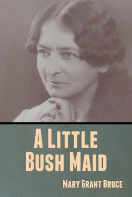A Little Bush Maid by Bruce, Mary Grant