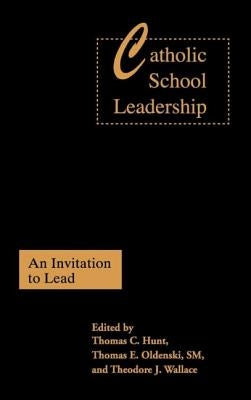 Catholic School Leadership: An Invitation to Lead by Hunt, Thomas