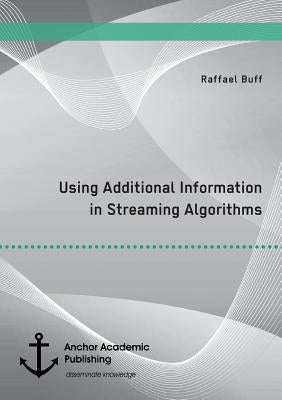 Using Additional Information in Streaming Algorithms by Buff, Raffael