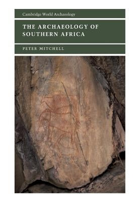 The Archaeology of Southern Africa by Mitchell, Peter