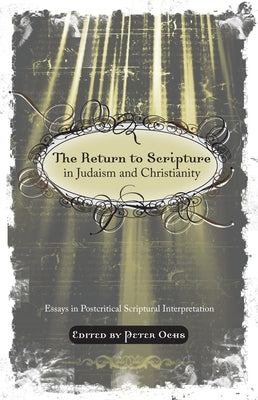 The Return to Scripture in Judaism and Christianity by Ochs, Peter