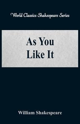 As You Like It (World Classics Shakespeare Series) by Shakespeare, William