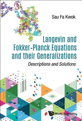 Langevin and Fokker-Planck Equations and Their Generalizations: Descriptions and Solutions by Kwok, Sau Fa