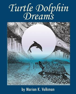 Turtle Dolphin Dreams by Volkman, Marian K.