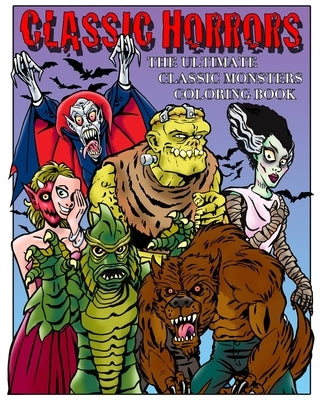 Classic Horrors: The Ultimate Classic Monsters Coloring Book by Warrior Werebeasts Books