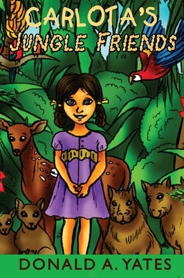 Carlota's Jungle Friends by Yates, Donald