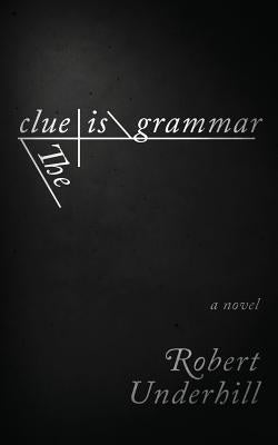 The Clue is Grammar by Underhill, Robert