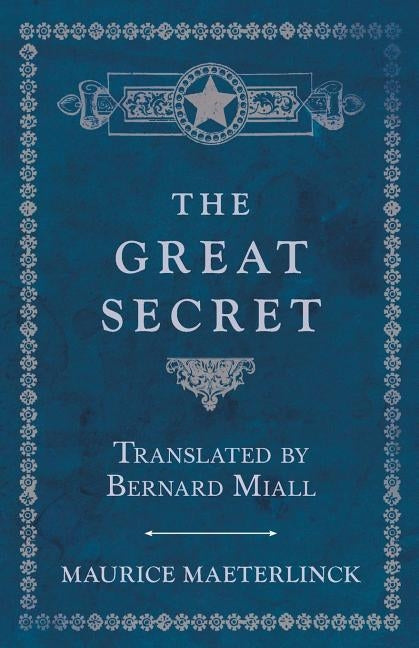 The Great Secret - Translated by Bernard Miall by Maeterlinck, Maurice