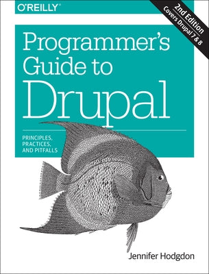 Programmer's Guide to Drupal: Principles, Practices, and Pitfalls by Hodgdon, Jennifer