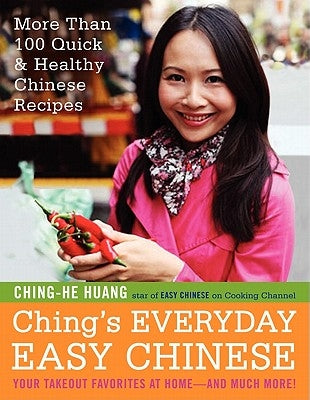 Ching's Everyday Easy Chinese: More Than 100 Quick & Healthy Chinese Recipes by Huang, Ching-He