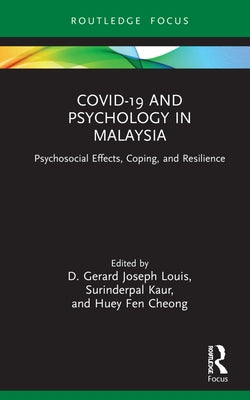 Covid-19 and Psychology in Malaysia: Psychosocial Effects, Coping, and Resilience by Louis, D. Gerard Joseph