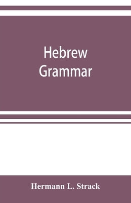 Hebrew grammar: with reading book, exercises, literature and vocabularies by L. Strack, Hermann