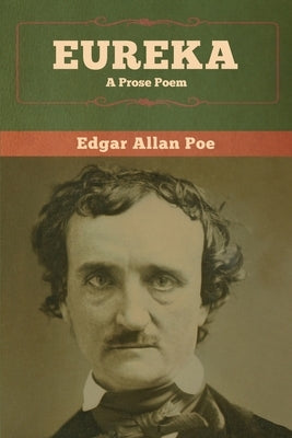 Eureka: A Prose Poem by Poe, Edgar Allan