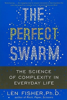 The Perfect Swarm: The Science of Complexity in Everyday Life by Fisher, Len