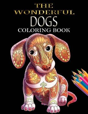 The Wonderful Dogs Coloring Book: Dogs Coloring Book for Adults & Dog Lover for Grown-Ups (Animal Coloring Books) by Russ Focus