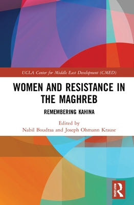 Women and Resistance in the Maghreb: Remembering Kahina by Boudraa, Nabil