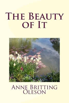 The Beauty of It by Oleson, Anne Britting