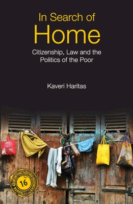 In Search of Home: Citizenship, Law and the Politics of the Poor by Haritas, Kaveri