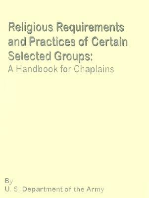 Religious Requirements and Practices: A Handbook for Chaplains by U S Dept of the Army