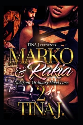 Marco & Rakia 2: Not Your Ordinary Hood Love by J, Tina