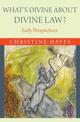 What's Divine about Divine Law?: Early Perspectives by Hayes, Christine