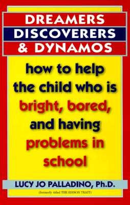 Dreamers, Discoverers & Dynamos: How to Help the Child Who Is Bright, Bored and Having Problems in School by Palladino, Lucy Jo