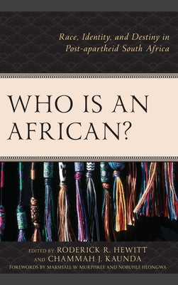 Who Is an African?: Race, Identity, and Destiny in Post-Apartheid South Africa by Hewitt, Roderick R.