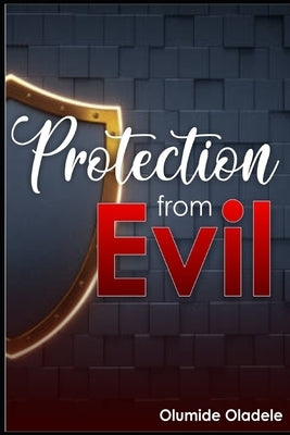 Protection From Evil by Oladele, Olumide