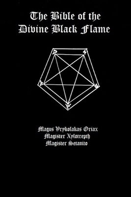 The Bible of the Divine Black Flame by The Divine Black Flame of Satan