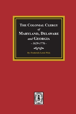 The Colonial Clergy of Maryland, Delaware and Georgia, 1629-1776 by Weis, Frederick Lewis