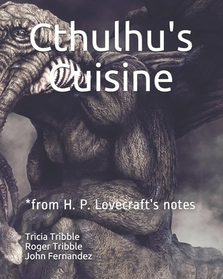 Cthulhu's Cuisine: *from H. P. Lovecraft's notes by Tribble, Roger