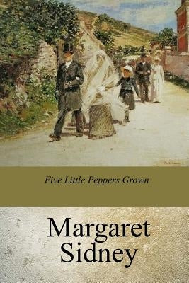 Five Little Peppers Grown UP by Sidney, Margaret
