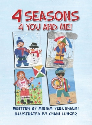 4 Seasons 4 You and Me!: Written by Miriam Yerushalmi Illustrated by Chani Lunger by Yerushalmi, Miriam