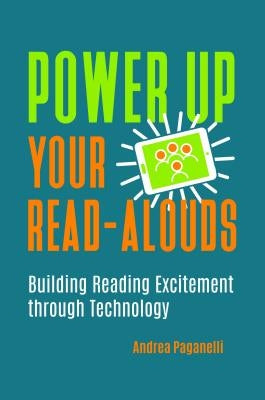 Power Up Your Read-Alouds: Building Reading Excitement Through Technology by Paganelli, Andrea