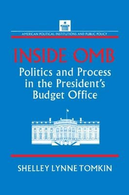 Inside OMB: Politics and Process in the President's Budget Office by Tomkin, Shelley Lynne